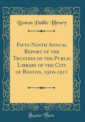 [3526d] @Read% ~Online* Fifty-Ninth Annual Report of the Trustees of the Public Library of the City of Boston, 1910-1911 (Classic Reprint) - Boston Public Library *PDF%