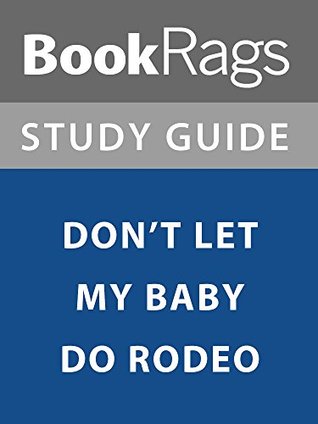 [7eaab] ^Download~ Summary & Study Guide: Don't Let My Baby Do Rodeo - BookRags #e.P.u.b^