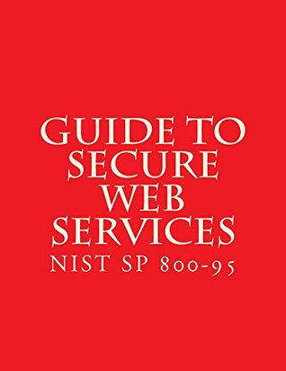 [b3e08] #Full% ^Download# NIST SP 800-95 Guide to Secure Web Services: NIST SP 800-95 - National Institute of Standards and Technology @e.P.u.b^