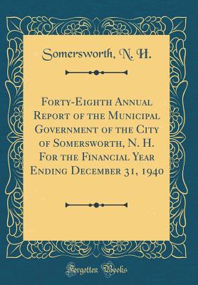 [7d747] @F.u.l.l.% #D.o.w.n.l.o.a.d^ Forty-Eighth Annual Report of the Municipal Government of the City of Somersworth, N. H. for the Financial Year Ending December 31, 1940 (Classic Reprint) - Somersworth N H %P.D.F*