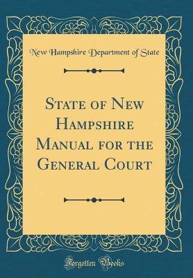 [c0715] #Read@ State of New Hampshire Manual for the General Court (Classic Reprint) - New Hampshire Department of State !PDF^