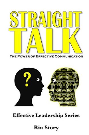 [dff29] ~Read^ Straight Talk: The Power of Effective Communication (Effective Leadership Series Book 3) - Ria Story !PDF#