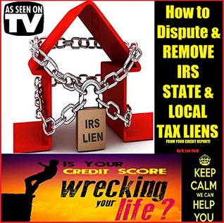 8839f] @D.o.w.n.l.o.a.d@ Dispute and Remove IRS/State/Local Tax Liens from Your Credit Report. The BULLET-Proof Method! - R. Lee Ford *PDF*