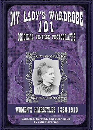 41f09] @D.o.w.n.l.o.a.d^ My Lady's Wardrobe, Book 2: Victorian Hairstyles 1860-1910 - Julie Hoverson #P.D.F~