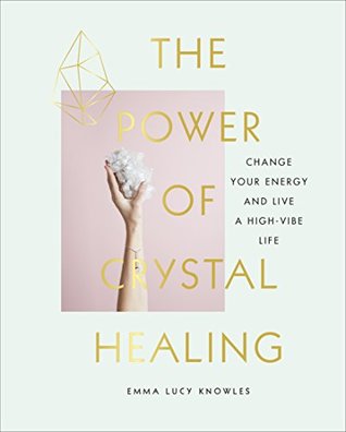 [07929] #Download* The Power of Crystal Healing: Change Your Energy and Live a High-vibe Life - Emma Lucy Knowles ~e.P.u.b%