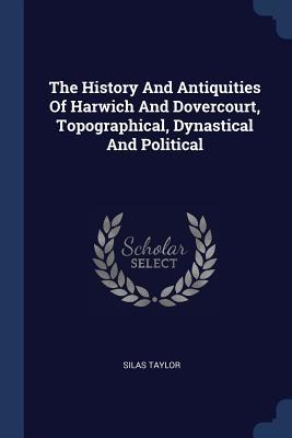 81bf5] ~D.o.w.n.l.o.a.d~ The History and Antiquities of Harwich and Dovercourt, Topographical, Dynastical and Political - Silas Taylor ~PDF%