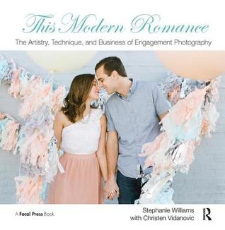 [7f4ea] ~Read@ !Online* This Modern Romance: The Artistry, Technique, and Business of Engagement Photography - Stephanie Williams ^e.P.u.b~