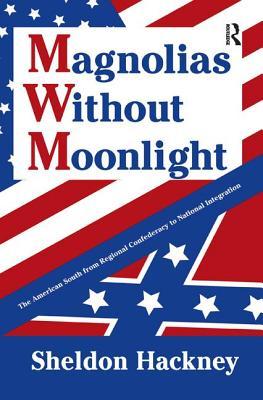 fe060] !D.o.w.n.l.o.a.d^ Magnolias Without Moonlight: The American South from Regional Confederacy to National Integration - Sheldon Hackney !PDF@