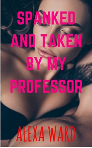 [7848d] %F.u.l.l.% #D.o.w.n.l.o.a.d# Spanked and Taken by the Professor: Older Man of the House Teacher Disciplines his Curvy BBW Brat - Alexa Ward ^PDF@