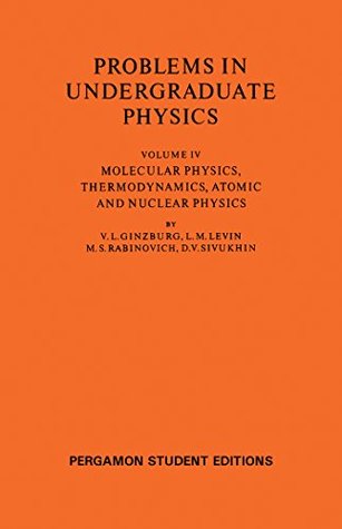 [1dfcd] %R.e.a.d^ %O.n.l.i.n.e@ Molecular Physics, Thermodynamics, Atomic and Nuclear Physics: Problems in Undergraduate Physics: Volume 4 - V. L. Ginzburg ~P.D.F~