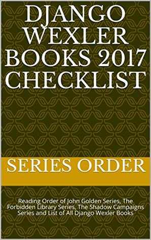 [a8ebf] *R.e.a.d# Django Wexler Books 2017 Checklist: Reading Order of John Golden Series, The Forbidden Library Series, The Shadow Campaigns Series and List of All Django Wexler Books - Series Order #P.D.F!