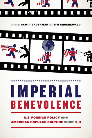 32177] @D.o.w.n.l.o.a.d# Imperial Benevolence: U.S. Foreign Policy and American Popular Culture since 9/11 - Scott Laderman *ePub^