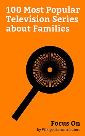 [8d08f] @Read~ Focus On: 100 Most Popular Television Series about Families: This Is Us (TV series), Modern Family, Last Man Standing (U.S. TV series), Girl Meets World,  Black-ish, Fuller House (TV series), etc. - Wikipedia contributors #P.D.F@