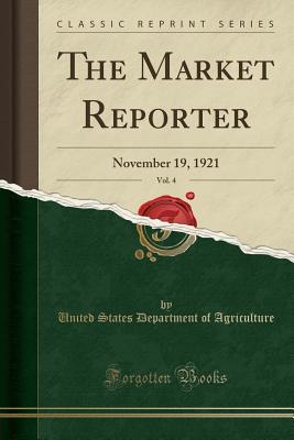 [c3749] ~Download* The Market Reporter, Vol. 4: November 19, 1921 (Classic Reprint) - U.S. Department of Agriculture ^PDF#