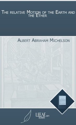 [aa263] ~Download~ The relative Motion of the Earth and the Ether - Albert Abraham Michelson *PDF*