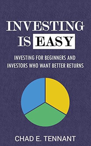 [36ff7] %R.e.a.d% Investing Is Easy: Investing for Beginners and Investors Who Want Better Returns - Chad E. Tennant ~e.P.u.b^