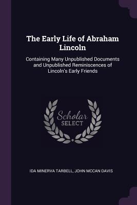 [1b2d9] !R.e.a.d* ^O.n.l.i.n.e^ The Early Life of Abraham Lincoln: Containing Many Unpublished Documents and Unpublished Reminiscences of Lincoln's Early Friends - Ida Minerva Tarbell %e.P.u.b*