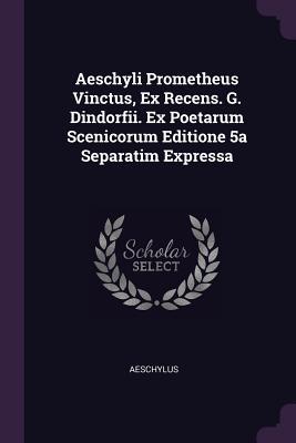 [682d4] ~F.u.l.l.% !D.o.w.n.l.o.a.d% Aeschyli Prometheus Vinctus, Ex Recens. G. Dindorfii. Ex Poetarum Scenicorum Editione 5a Separatim Expressa - Aeschylus #PDF%