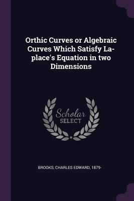 [6946e] #Read* Orthic Curves or Algebraic Curves Which Satisfy La-Place's Equation in Two Dimensions - Charles Edward Brooks #e.P.u.b#