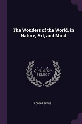 [396be] *Read# The Wonders of the World, in Nature, Art, and Mind - Robert Sears %e.P.u.b*