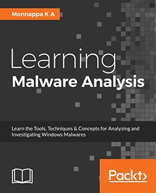 [b7349] ~Read! Learning Malware Analysis: Explore the concepts, tools, and techniques to analyze and investigate Windows malware - Monnappa K A ^e.P.u.b%