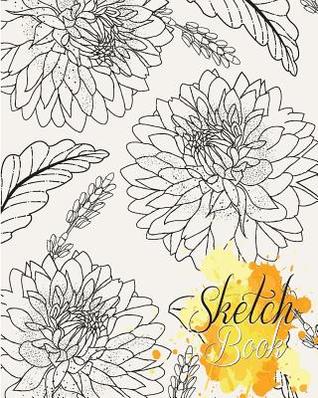 [99179] !Full% ~Download# Sketch Book: Notebook Sketchbook, Paper Book for Sketching, Drawing, Journaling & Doodling (Sketchbooks), Perfect Size at 8 X 10, 120 Pages, Flower Drawing Cover -  #ePub^