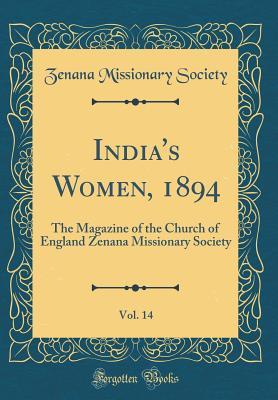 [b9887] !R.e.a.d^ India's Women, 1894, Vol. 14: The Magazine of the Church of England Zenana Missionary Society (Classic Reprint) - Zenana Missionary Society @ePub*