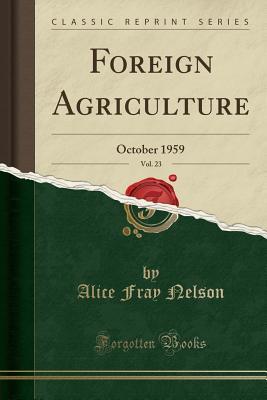 [ffc91] ~R.e.a.d~ Foreign Agriculture, Vol. 23: October 1959 (Classic Reprint) - Alice Fray Nelson ~ePub~