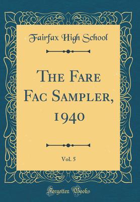 [8b16e] ^R.e.a.d@ The Fare Fac Sampler, 1940, Vol. 5 (Classic Reprint) - Fairfax High School ~e.P.u.b*