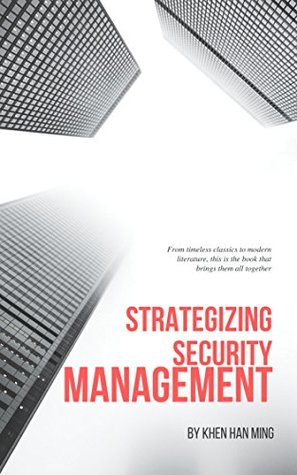 [5e761] ~Read@ %Online% Strategizing Security Management: From timeless classics to modern literature, this is the book that brings them all together - Khen Han Ming *ePub^
