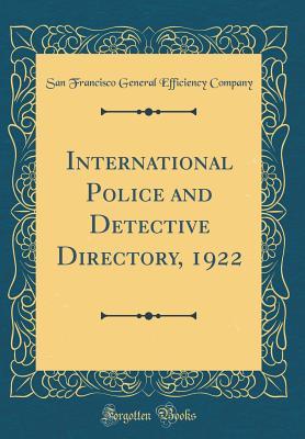 [f47e7] ~R.e.a.d! International Police and Detective Directory, 1922 (Classic Reprint) - San Francisco General Efficienc Company #ePub%