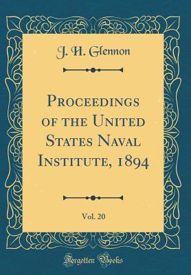 [b1bd7] ^R.e.a.d% @O.n.l.i.n.e@ Proceedings of the United States Naval Institute, 1894, Vol. 20 (Classic Reprint) - J H Glennon %PDF#