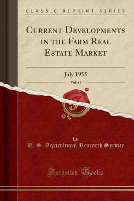 [f7141] %F.u.l.l.~ ^D.o.w.n.l.o.a.d* Current Developments in the Farm Real Estate Market, Vol. 41: July 1955 (Classic Reprint) - U.S. Agricultural Research Service %PDF~
