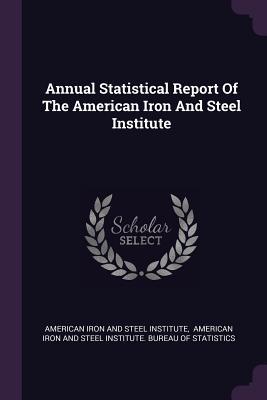 [2196d] @F.u.l.l.% ~D.o.w.n.l.o.a.d% Annual Statistical Report of the American Iron and Steel Institute - American Iron & Steel Institute %e.P.u.b!