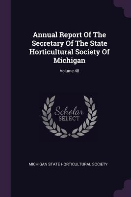 088c1] @D.o.w.n.l.o.a.d* Annual Report of the Secretary of the State Horticultural Society of Michigan; Volume 48 - Michigan State Horticultural Society !P.D.F^