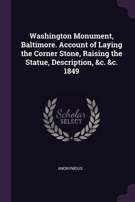 c8f47] @D.o.w.n.l.o.a.d* Washington Monument, Baltimore. Account of Laying the Corner Stone, Raising the Statue, Description, &c. &c. 1849 - Anonymous @ePub%