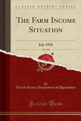 [96230] %Download# The Farm Income Situation, Vol. 169: July 1958 (Classic Reprint) - U.S. Department of Agriculture !PDF@