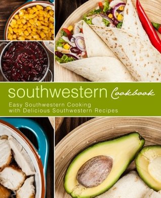 [e6c4a] @F.u.l.l.! ^D.o.w.n.l.o.a.d~ Southwestern Cookbook: Easy Southwestern Cooking with Delicious Southwestern Recipes - BookSumo Press ~P.D.F#