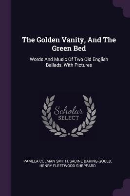 [94700] !Read! The Golden Vanity, and the Green Bed: Words and Music of Two Old English Ballads, with Pictures - Pamela Colman Smith *ePub@
