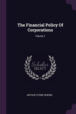 [94c3c] *F.u.l.l.! !D.o.w.n.l.o.a.d^ The Financial Policy of Corporations; Volume 1 - Arthur Stone Dewing *ePub!