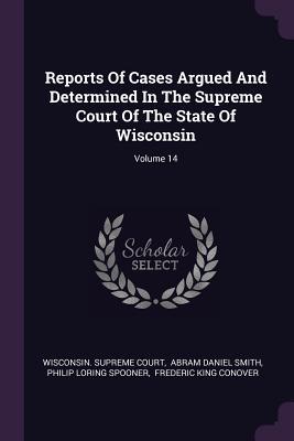 [e6dbf] *Download% Reports of Cases Argued and Determined in the Supreme Court of the State of Wisconsin; Volume 14 - Wisconsin Supreme Court #ePub~