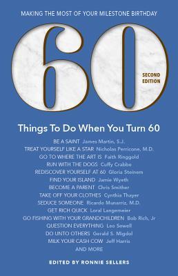 29e58] !D.o.w.n.l.o.a.d* 60 Things to Do When You Turn 60 - Second Edition: Making the Most of Your Milestone Birthday - Ronnie Sellers ~P.D.F#