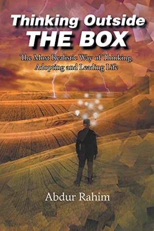 [8f812] #Download# Thinking Outside the Box: The Most Realistic Way of Thinking, Adopting, and Leading Life - Abdur Rahim @e.P.u.b~