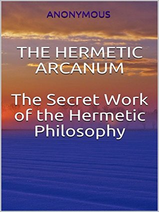 [06a42] ~R.e.a.d# The Hermetic Arcanum - The secret work of the hermetic philosophy - Anonymous %P.D.F#