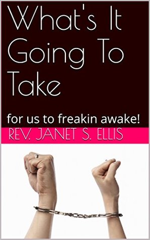 [69a65] ~Download# What's It Going To Take: for us to freakin awake! - Rev. Janet S. Ellis %ePub^