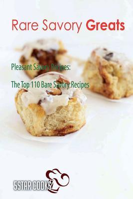 [bd61a] %Download@ Rare Savory Greats: Pleasant Savory Recipes, The Top 110 Bare Savory Recipes - 5star Cooks *e.P.u.b~