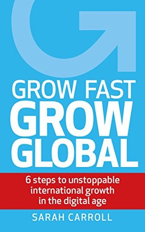 [dacc4] @Download@ Grow Fast, Grow Global: 6 steps to unstoppable international growth in the digital age - Sarah Carroll %P.D.F%