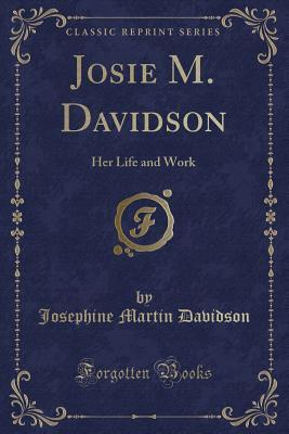 [13699] !Read% Josie M. Davidson: Her Life and Work (Classic Reprint) - Josephine Martin Davidson @P.D.F%