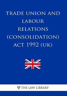 013fa] %D.o.w.n.l.o.a.d@ Trade Union and Labour Relations (Consolidation) ACT 1992 - The Law Library ~e.P.u.b*