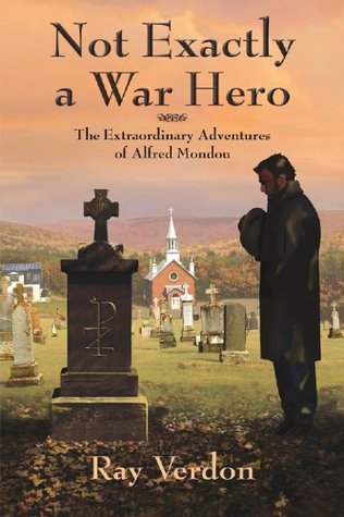 [a6000] ^Read* ~Online# Not Exactly a War Hero: The Extraordinary Adventures of Alfred Mondou - Ray Verdon !PDF^